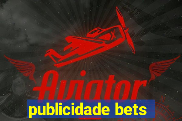 publicidade bets